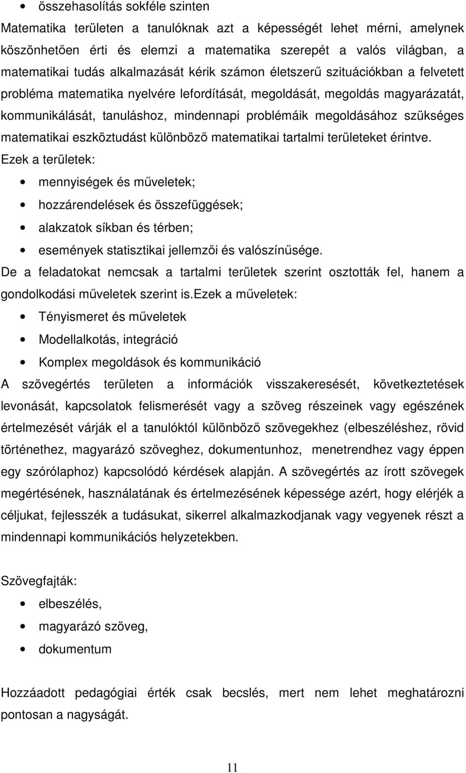 megoldásához szükséges matematikai eszköztudást különböző matematikai tartalmi területeket érintve.