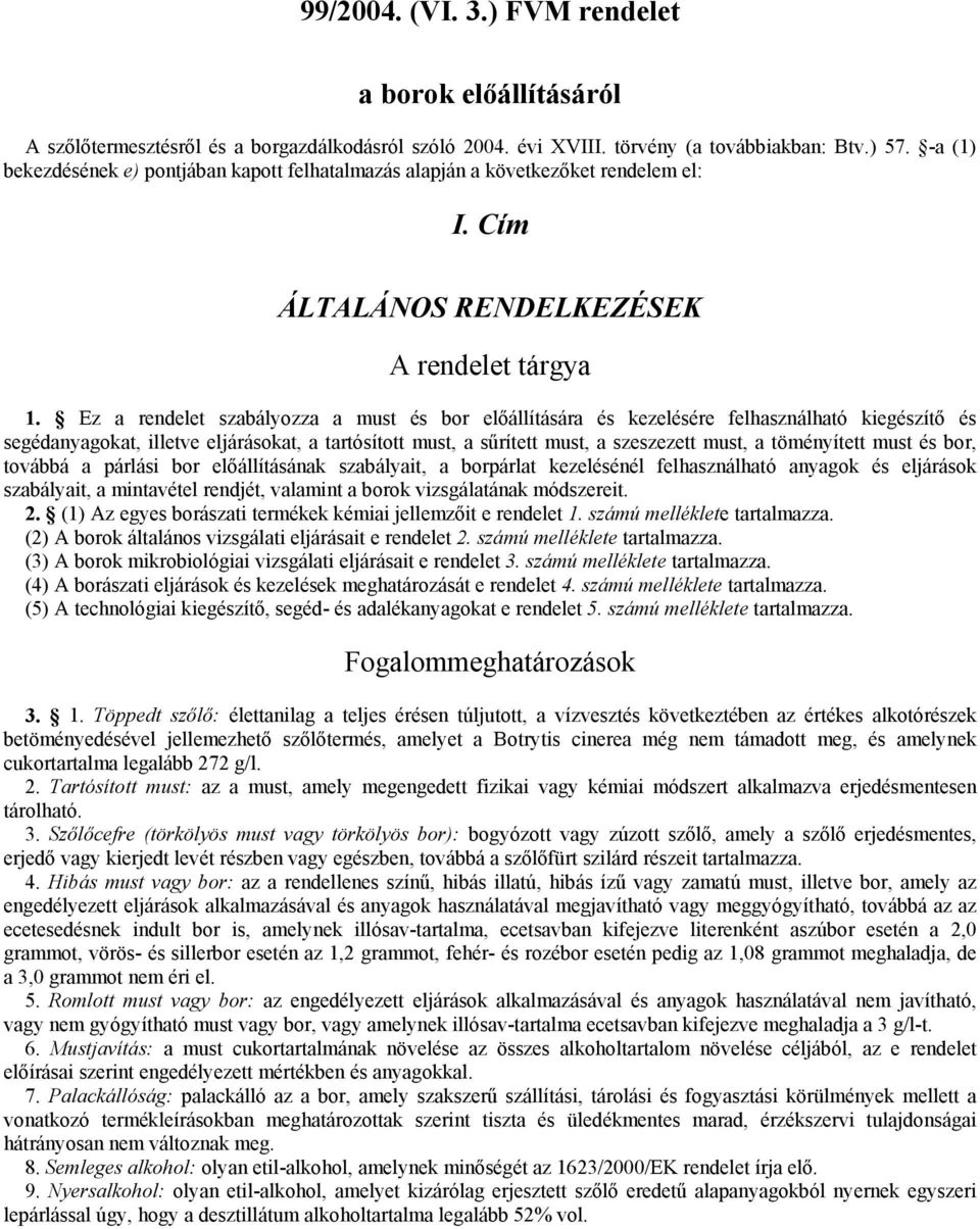 Ez a rendelet szabályozza a must és bor előállítására és kezelésére felhasználható kiegészítő és segédanyagokat, illetve eljárásokat, a tartósított must, a sűrített must, a szeszezett must, a