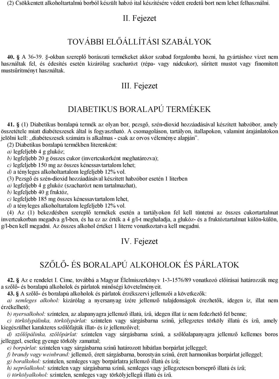 finomított mustsűrítményt használtak. III. Fejezet DIABETIKUS BORALAPÚ TERMÉKEK 41.