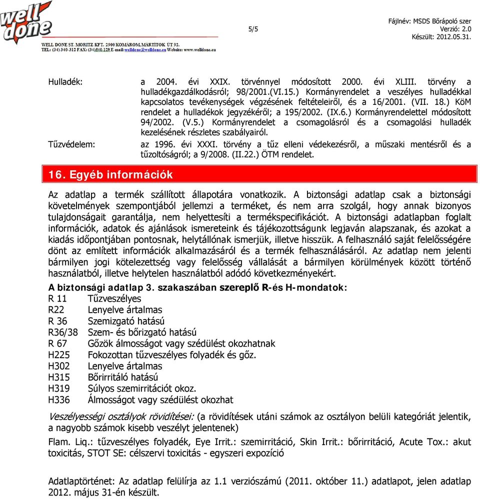 (V.5.) Kormányrendelet a csomagolásról és a csomagolási hulladék kezelésének részletes szabályairól. Tűzvédelem: az 1996. évi XXXI.