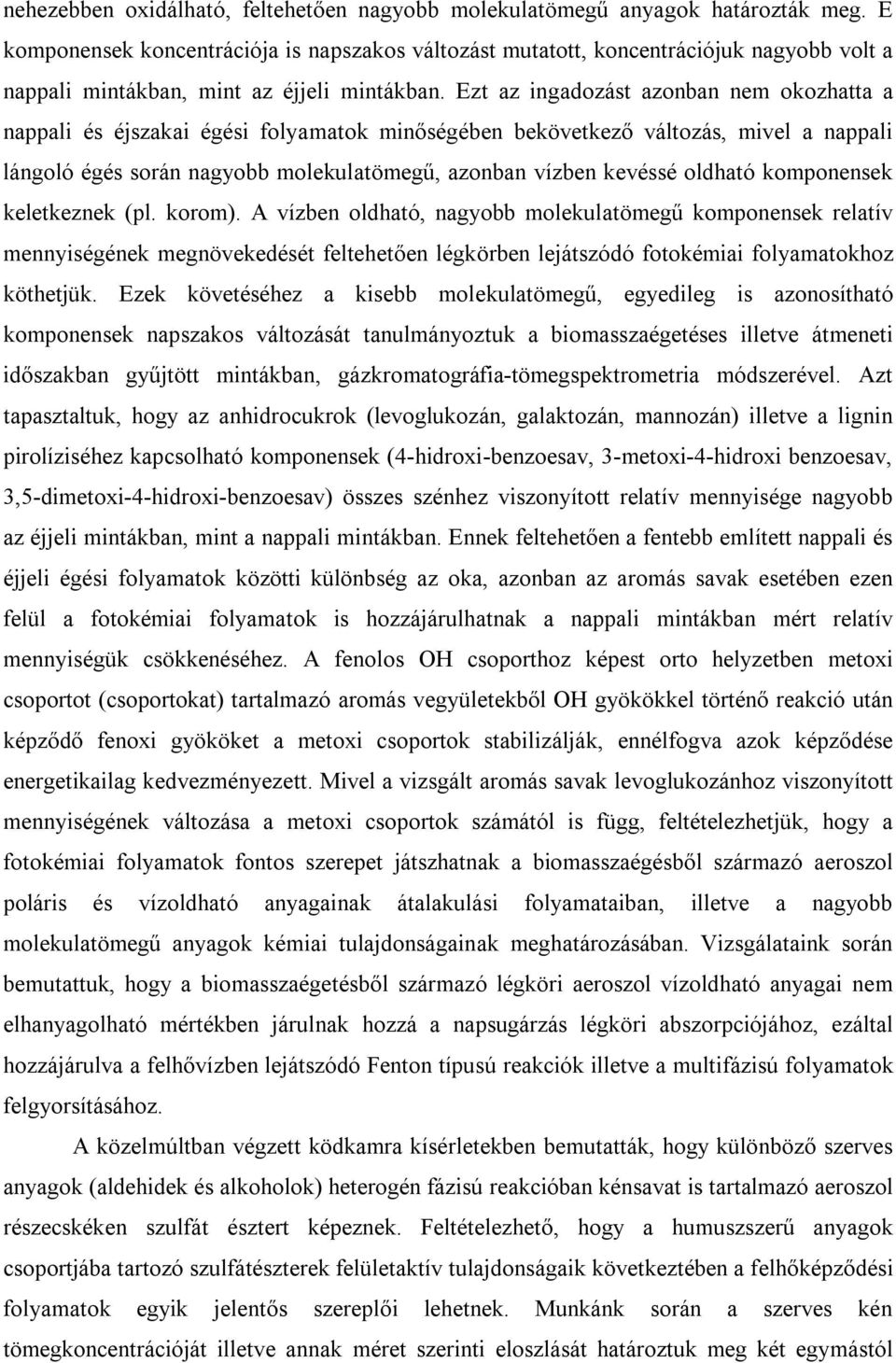 Ezt az ingadozást azonban nem okozhatta a nappali és éjszakai égési folyamatok minőségében bekövetkező változás, mivel a nappali lángoló égés során nagyobb molekulatömegű, azonban vízben kevéssé