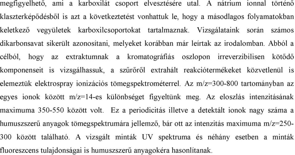 Vizsgálataink során számos dikarbonsavat sikerült azonosítani, melyeket korábban már leírtak az irodalomban.