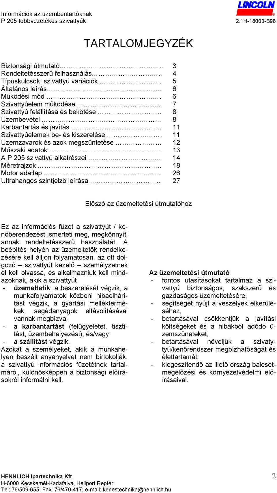 11 Üzemzavarok és azok megszűntetése 12 Műszaki adatok 13 A P 205 szivattyú alkatrészei 14 Méretrajzok.. 18 Motor adatlap.. 26 Ultrahangos szintjelző leírása.