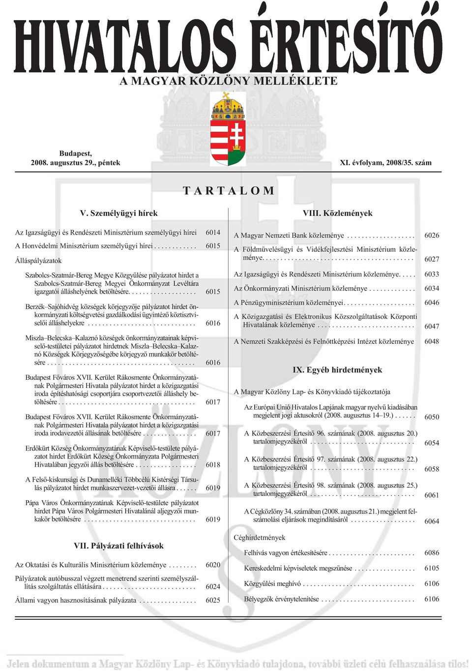 .. 6015 Álláspályázatok Szabolcs-Szatmár-Bereg Megye Közgyûlése pályázatot hirdet a Szabolcs-Szatmár-Bereg Megyei Önkormányzat Levéltára igazgatóiálláshelyénekbetöltésére.