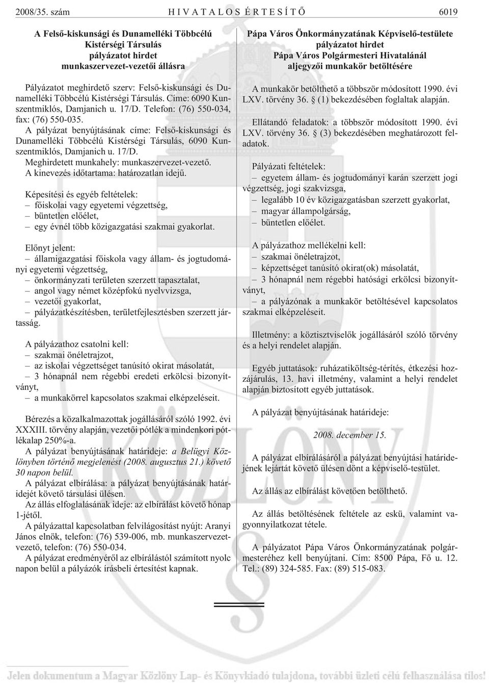 Dunamelléki Többcélú Kistérségi Társulás. Címe: 6090 Kunszentmiklós, Damjanich u. 17/D. Telefon: (76) 550-034, fax: (76) 550-035.