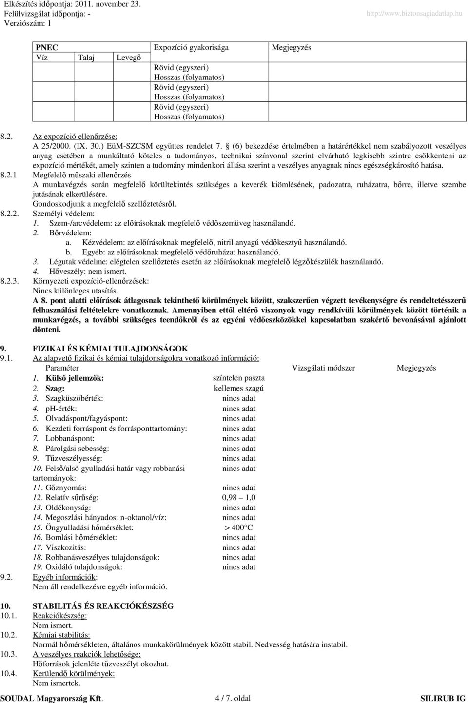 (6) bekezdése értelmében a határértékkel nem szabályozott veszélyes anyag esetében a munkáltató köteles a tudományos, technikai színvonal szerint elvárható legkisebb szintre csökkenteni az expozíció