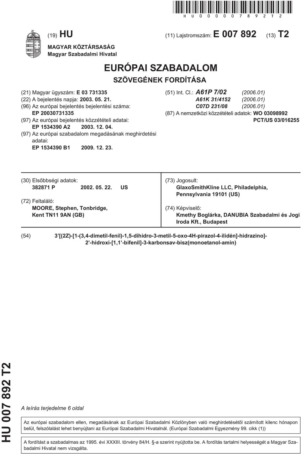 (96) Az európai bejelentés bejelentési száma: EP 073133 (97) Az európai bejelentés közzétételi adatai: EP 134390 A2 03. 12. 04.