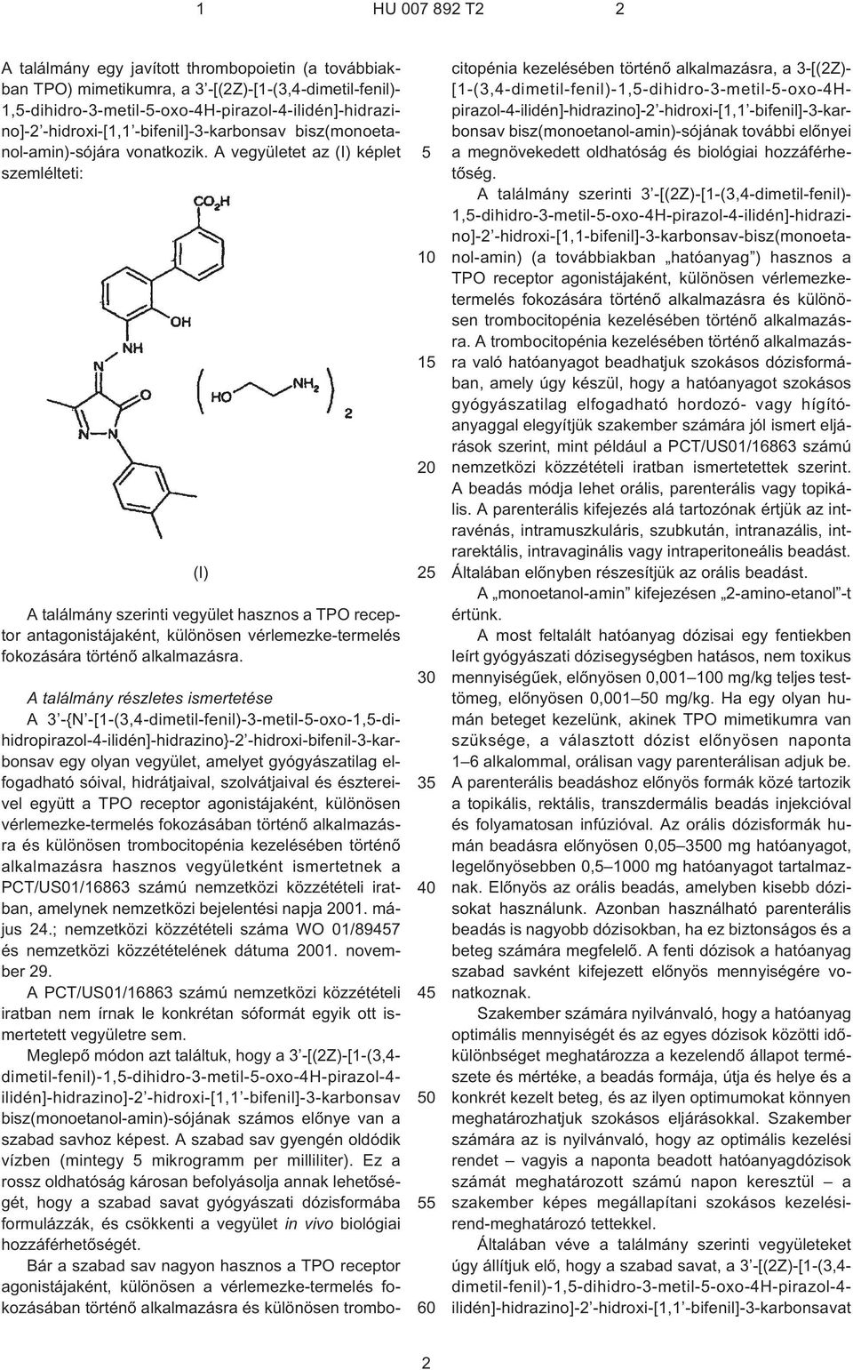 1 2 3 4 0 A találmány részletes ismertetése A 3 ¹{N -[1¹(3,4-dimetil-fenil)-3-metil--oxo-1,-dihidropirazol-4-ilidén]-hidrazino}-2 -hidroxi-bifenil-3-karbonsav egy olyan vegyület, amelyet