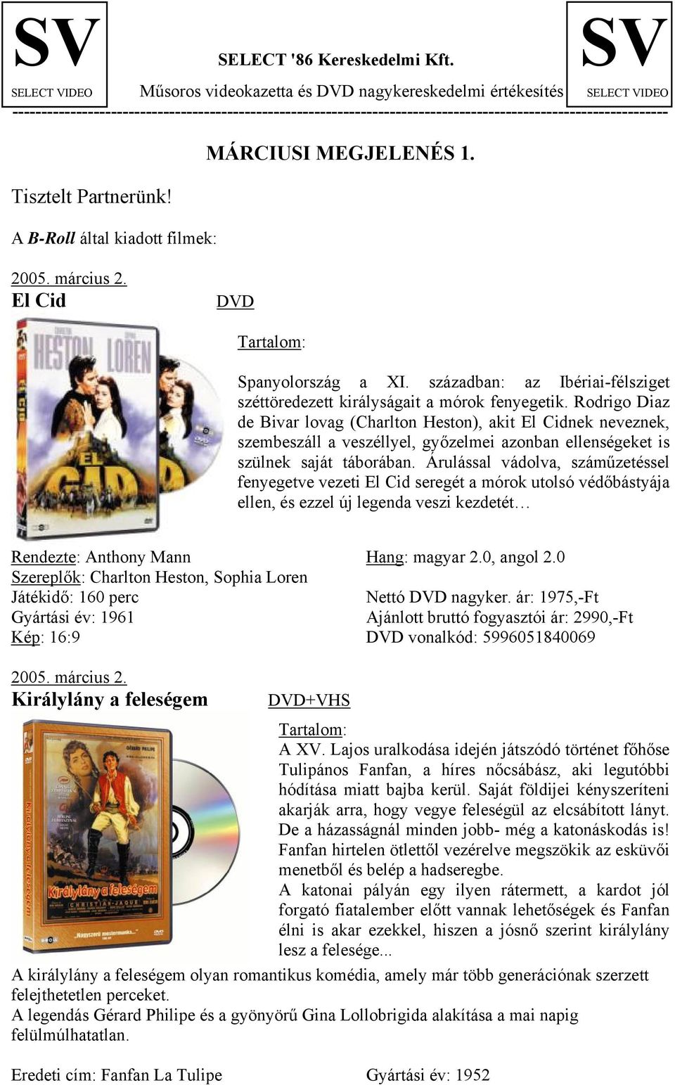 Tisztelt Partnerünk! A B-Roll által kiadott filmek: MÁRCIUSI MEGJELENÉS 1. 2005. március 2. El Cid DVD Tartalom: Spanyolország a XI.