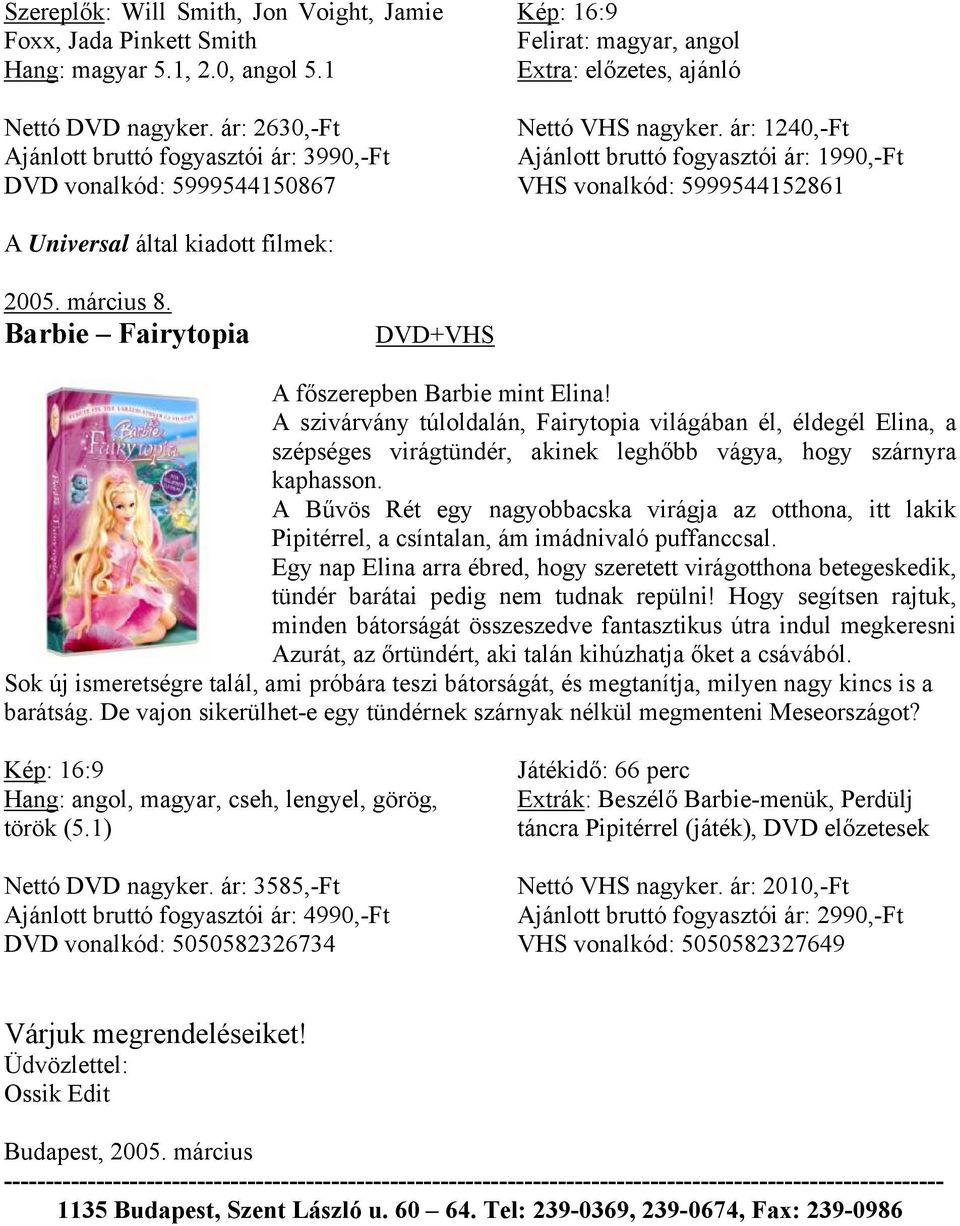 A szivárvány túloldalán, Fairytopia világában él, éldegél Elina, a szépséges virágtündér, akinek leghőbb vágya, hogy szárnyra kaphasson.