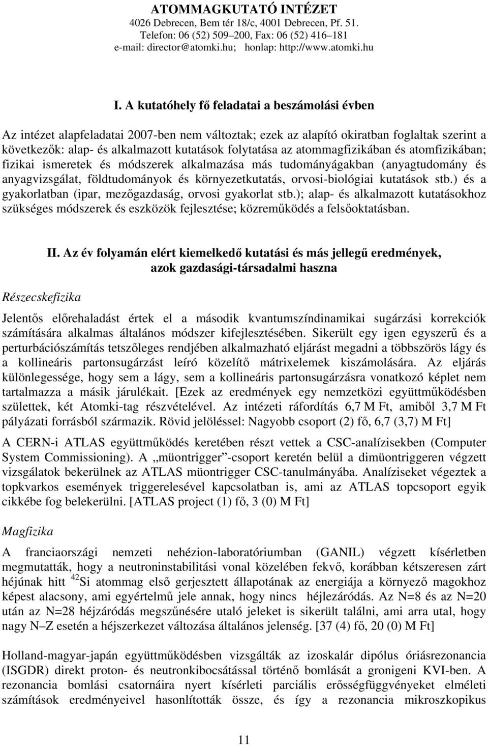 atommagfizikában és atomfizikában; fizikai ismeretek és módszerek alkalmazása más tudományágakban (anyagtudomány és anyagvizsgálat, földtudományok és környezetkutatás, orvosi-biológiai kutatások stb.