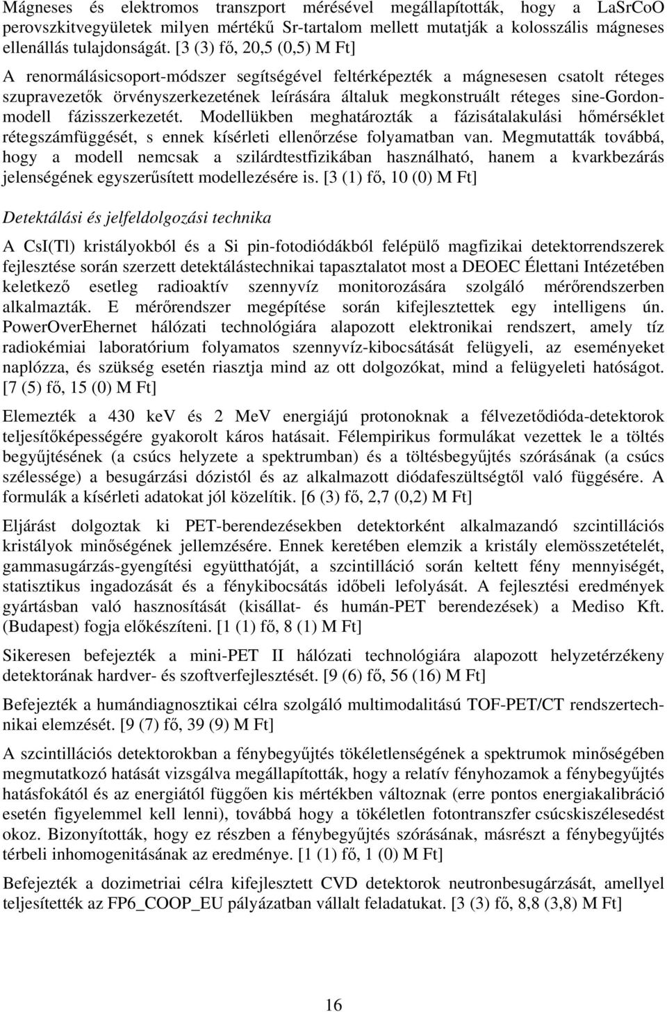 sine-gordonmodell fázisszerkezetét. Modellükben meghatározták a fázisátalakulási hőmérséklet rétegszámfüggését, s ennek kísérleti ellenőrzése folyamatban van.