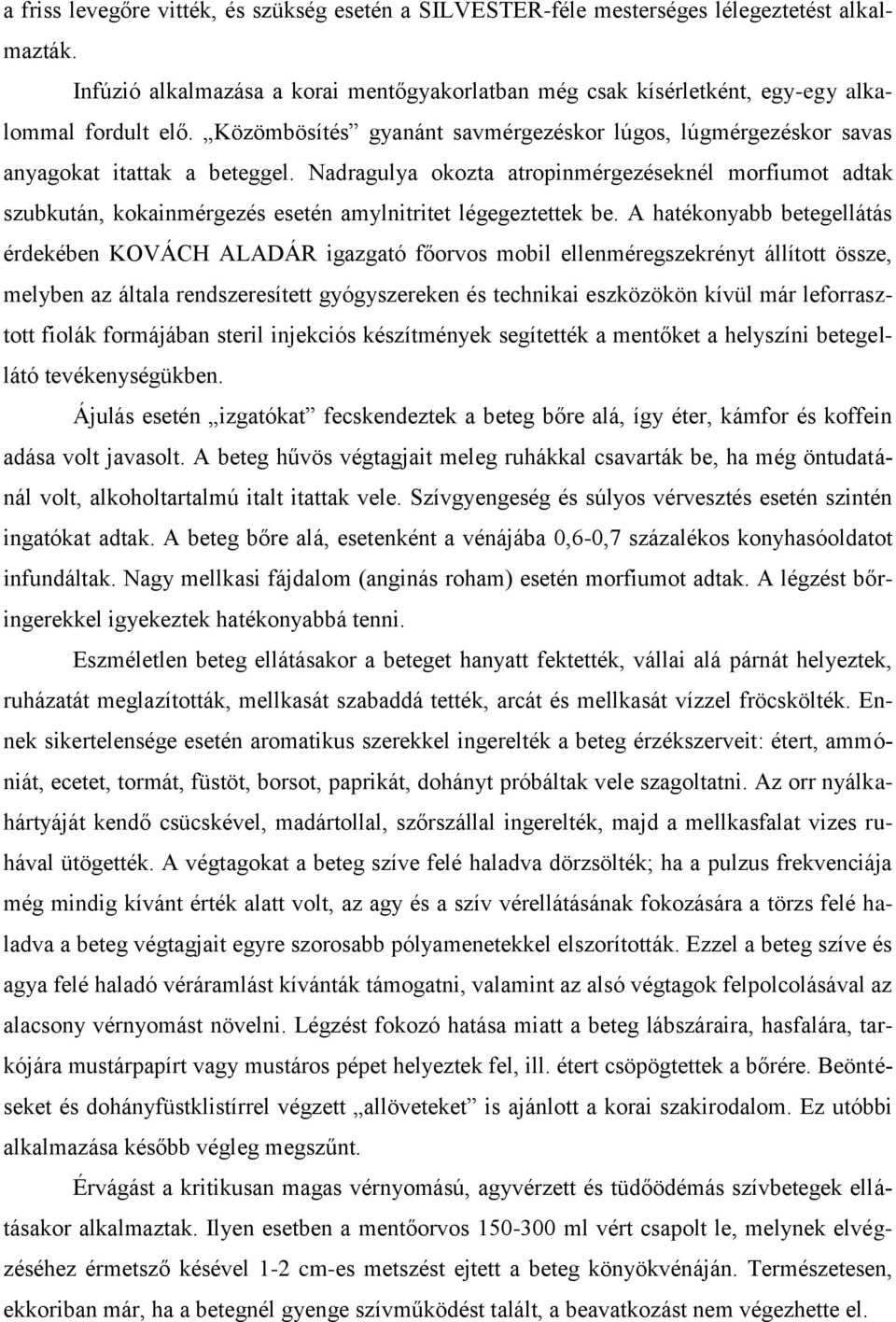 Nadragulya okozta atropinmérgezéseknél morfiumot adtak szubkután, kokainmérgezés esetén amylnitritet légegeztettek be.