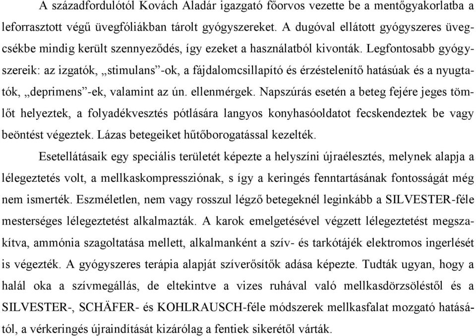 Legfontosabb gyógyszereik: az izgatók, stimulans -ok, a fájdalomcsillapító és érzéstelenítő hatásúak és a nyugtatók, deprimens -ek, valamint az ún. ellenmérgek.