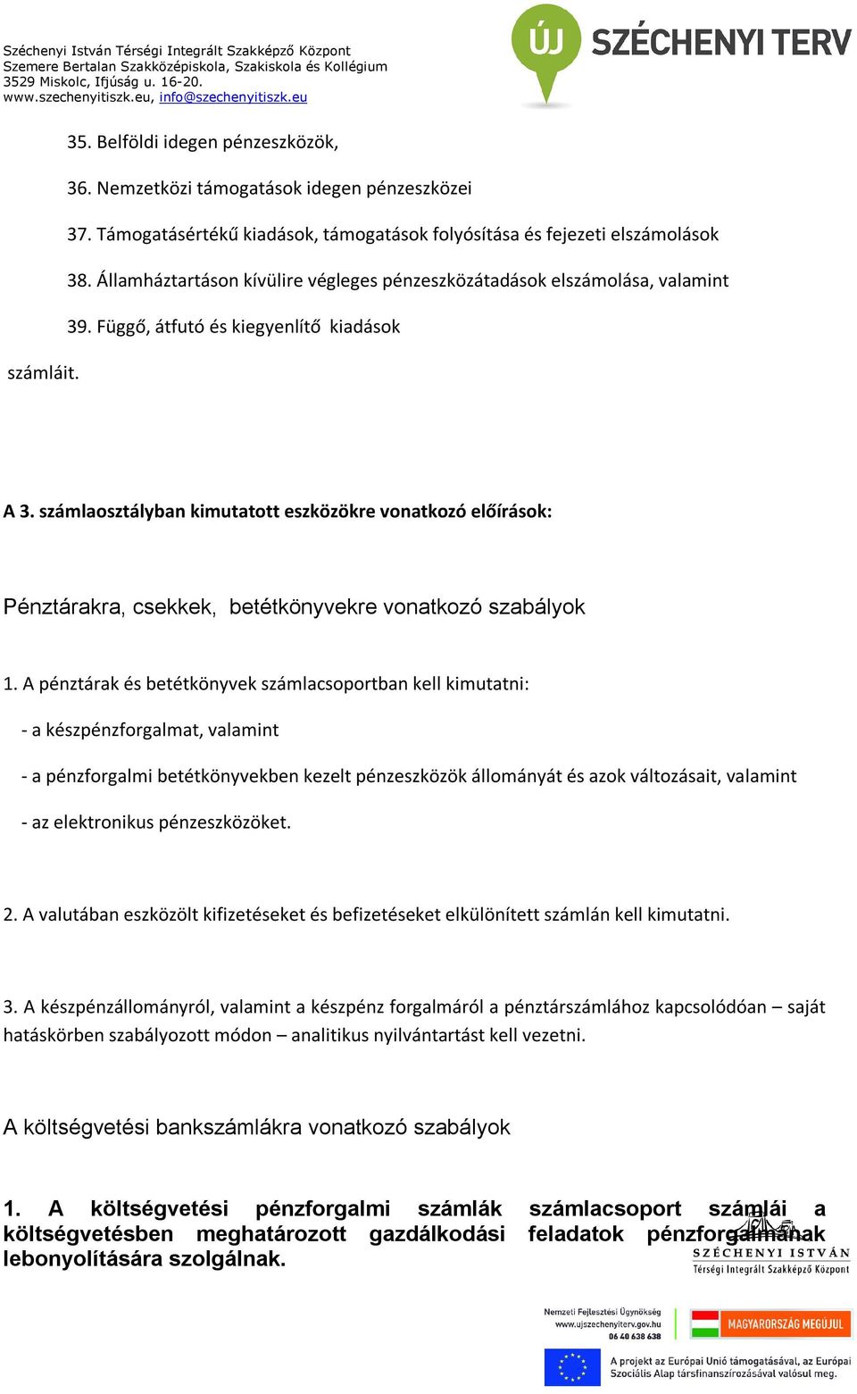 számlaosztályban kimutatott eszközökre vonatkozó előírások: Pénztárakra, csekkek, betétkönyvekre vonatkozó szabályok 1.