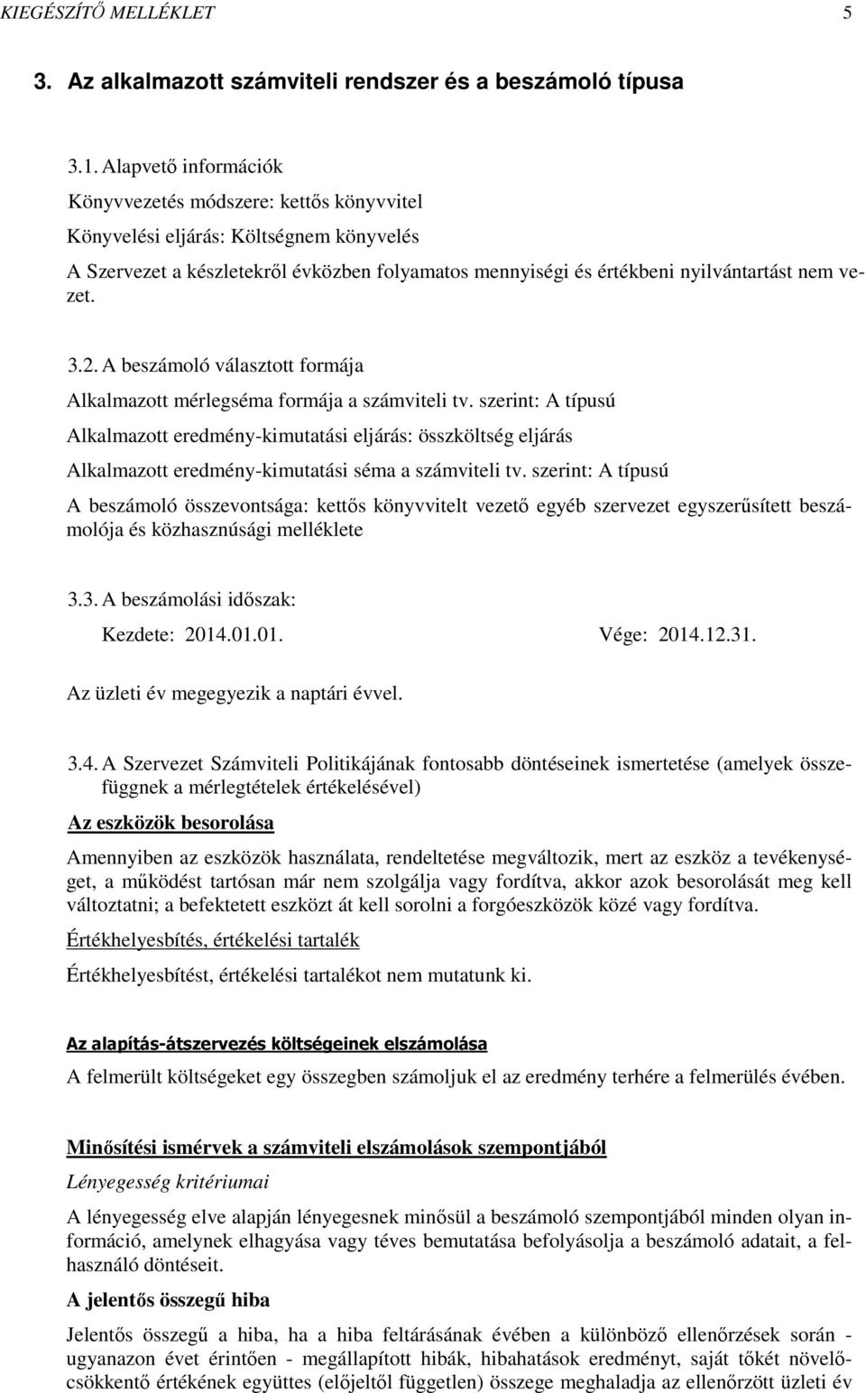 3.2. A beszámoló választott formája Alkalmazott mérlegséma formája a számviteli tv.