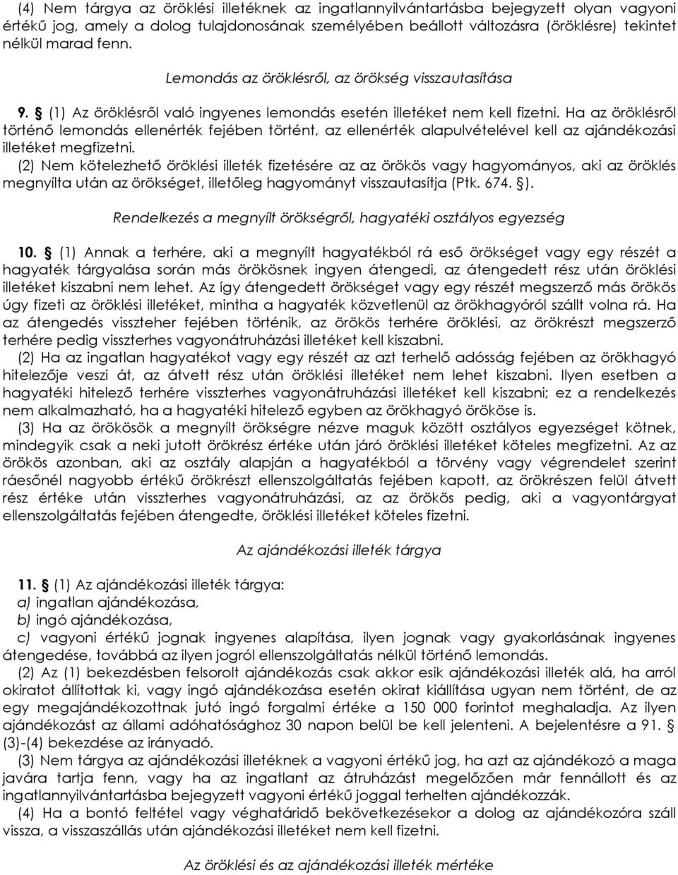 Ha az öröklésrıl történı lemondás ellenérték fejében történt, az ellenérték alapulvételével kell az ajándékozási illetéket megfizetni.