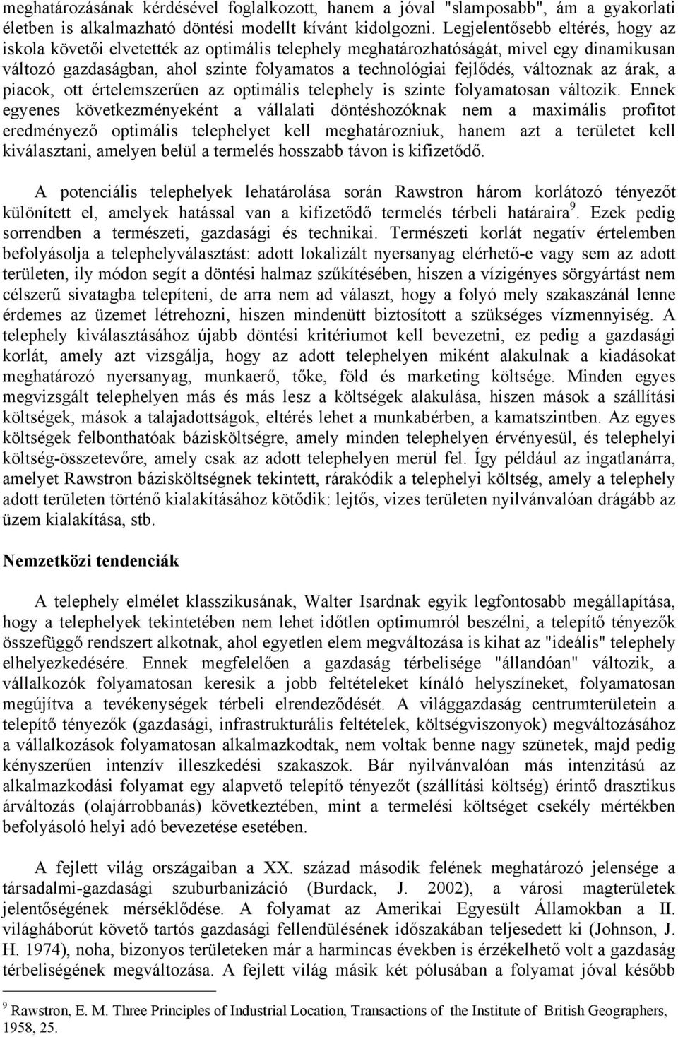 változnak az árak, a piacok, ott értelemszerűen az optimális telephely is szinte folyamatosan változik.