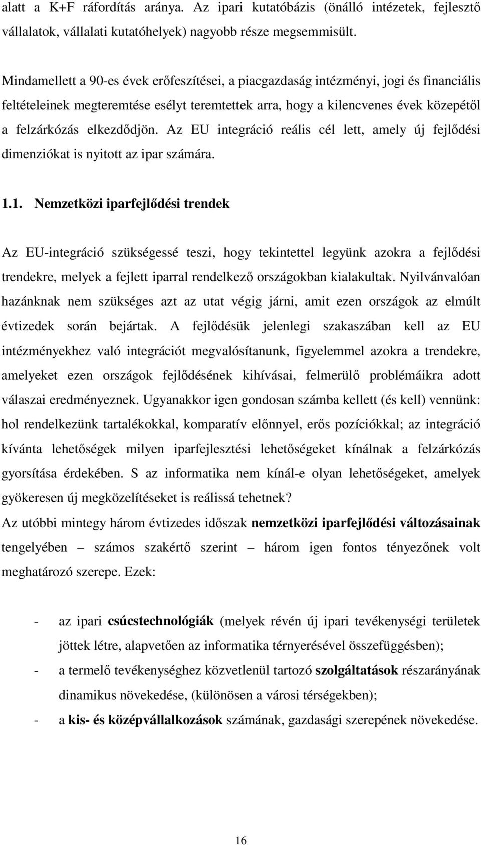 Az EU integráció reális cél lett, amely új fejldési dimenziókat is nyitott az ipar számára. 1.