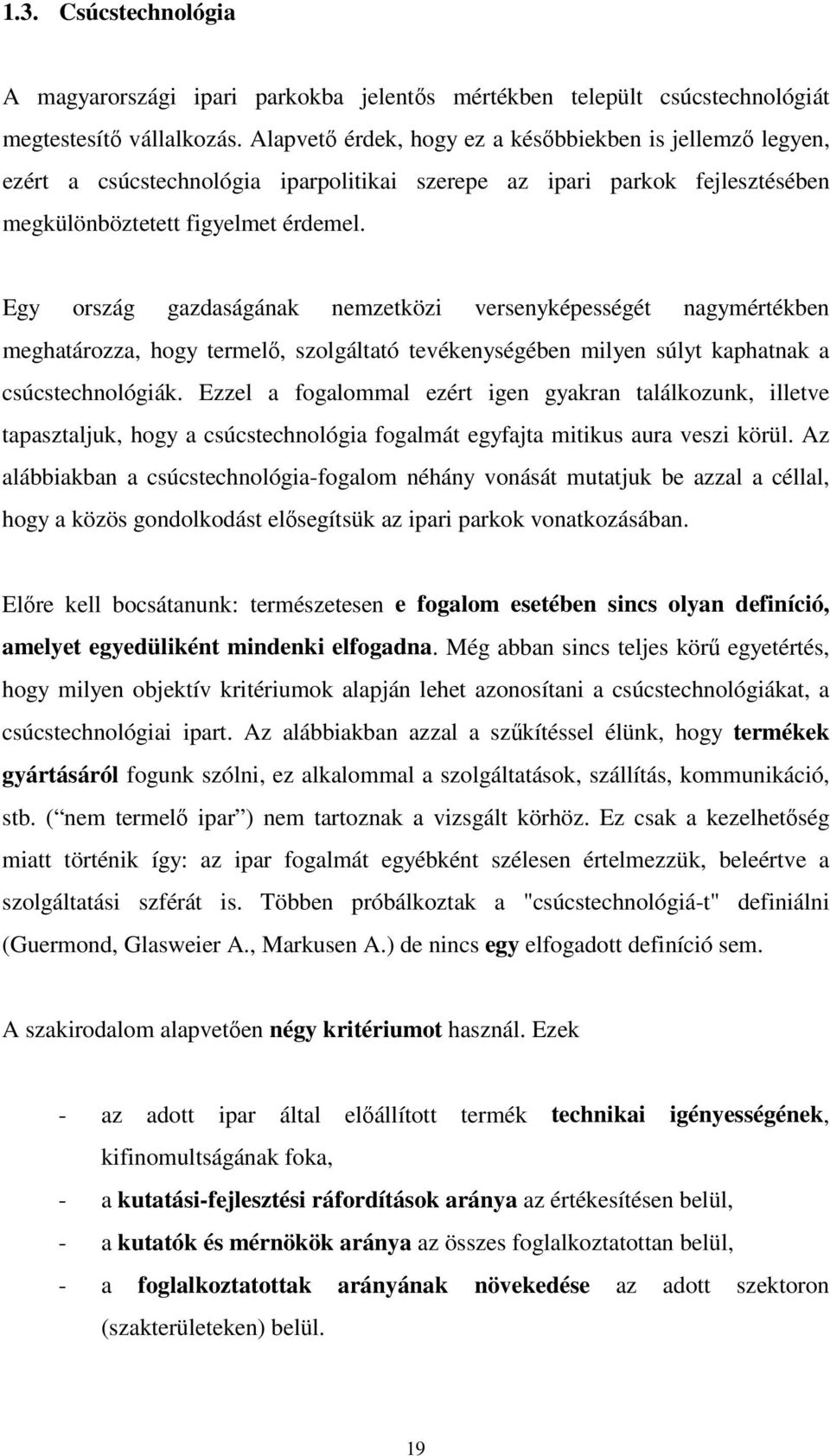 Egy ország gazdaságának nemzetközi versenyképességét nagymértékben meghatározza, hogy termel, szolgáltató tevékenységében milyen súlyt kaphatnak a csúcstechnológiák.