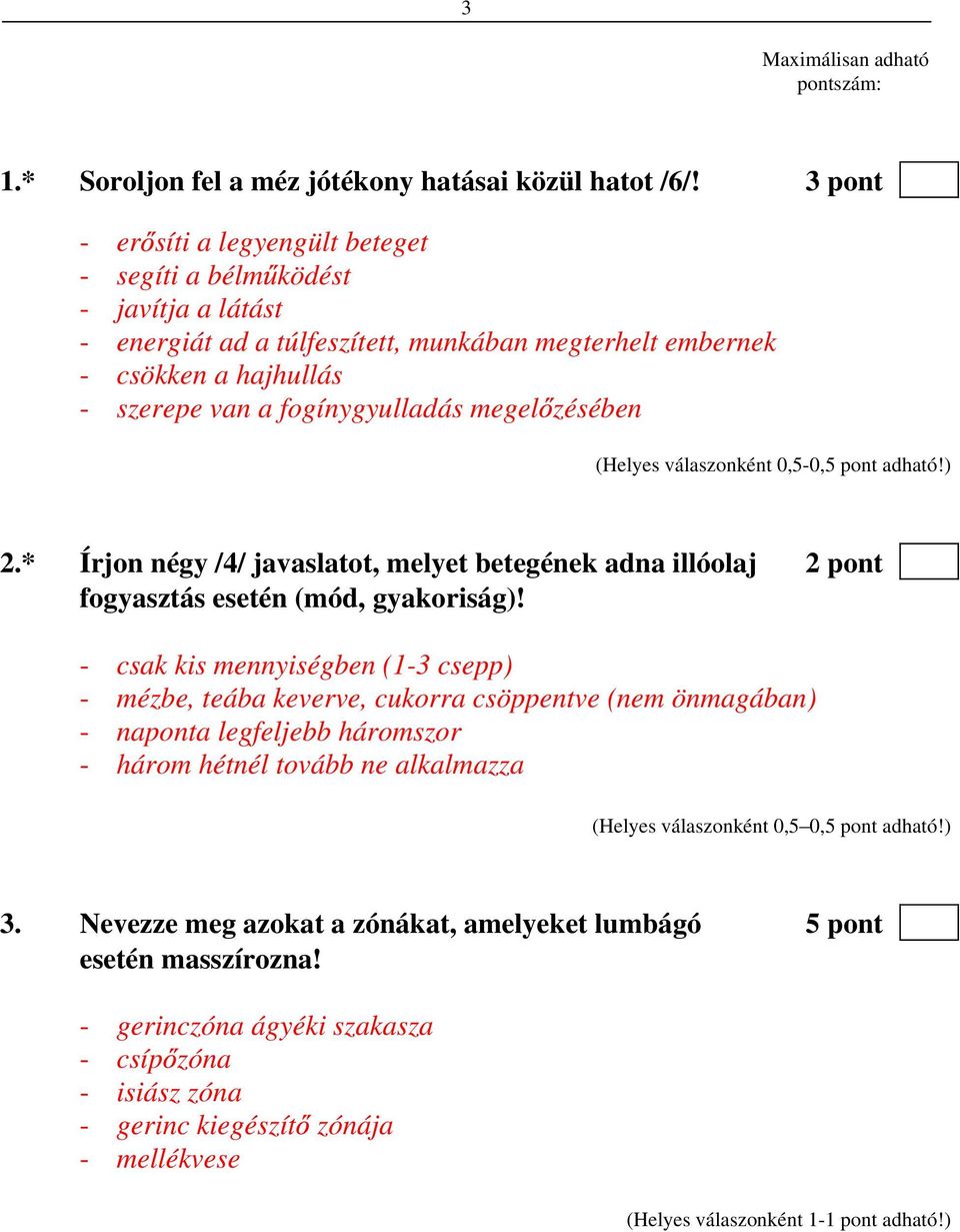 megel zésében 2.* Írjon négy /4/ javaslatot, melyet betegének adna illóolaj 2 pont fogyasztás esetén (mód, gyakoriság)!