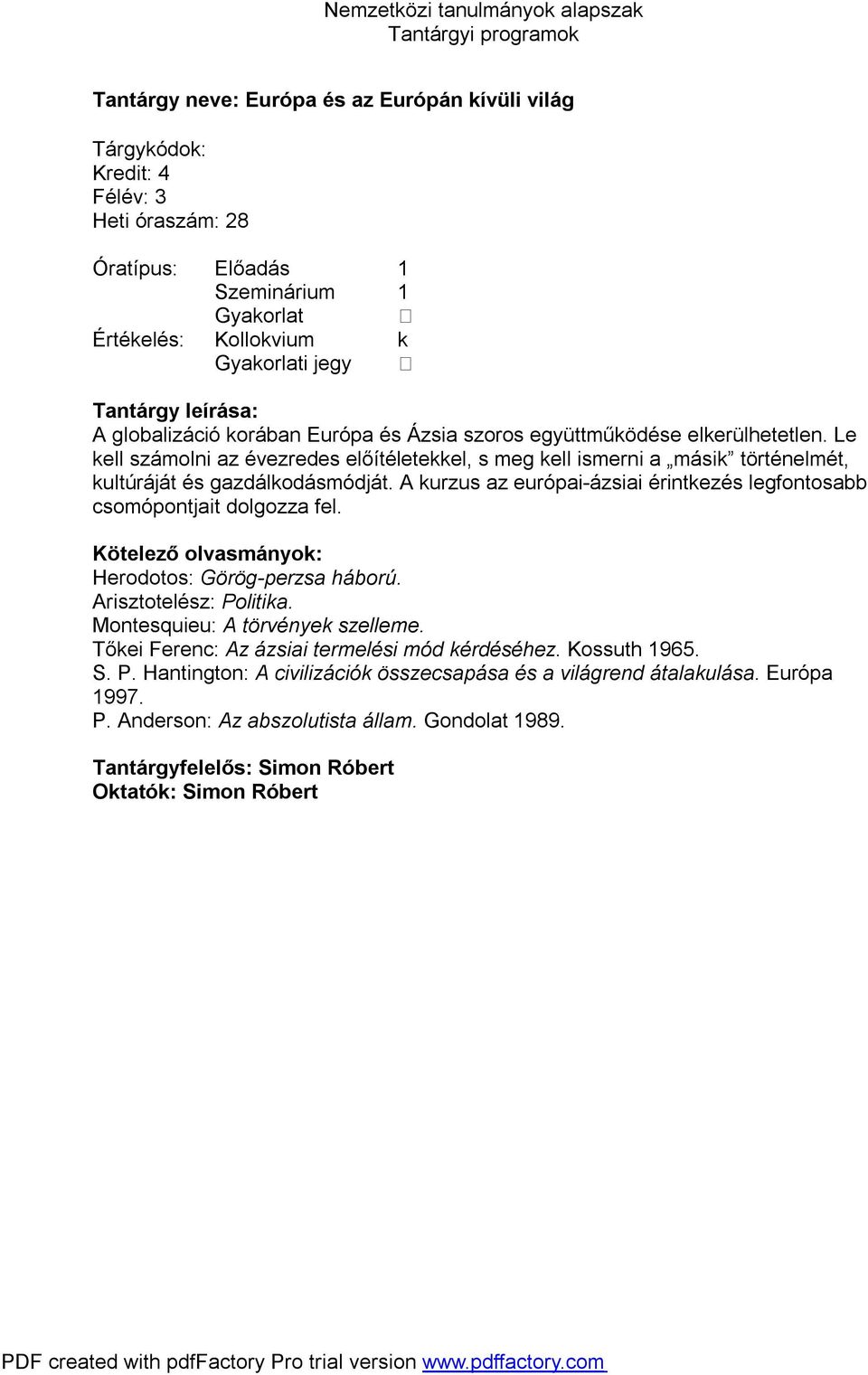 A kurzus az európai-ázsiai érintkezés legfontosabb csomópontjait dolgozza fel. Herodotos: Görög-perzsa háború. Arisztotelész: Politika. Montesquieu: A törvények szelleme.