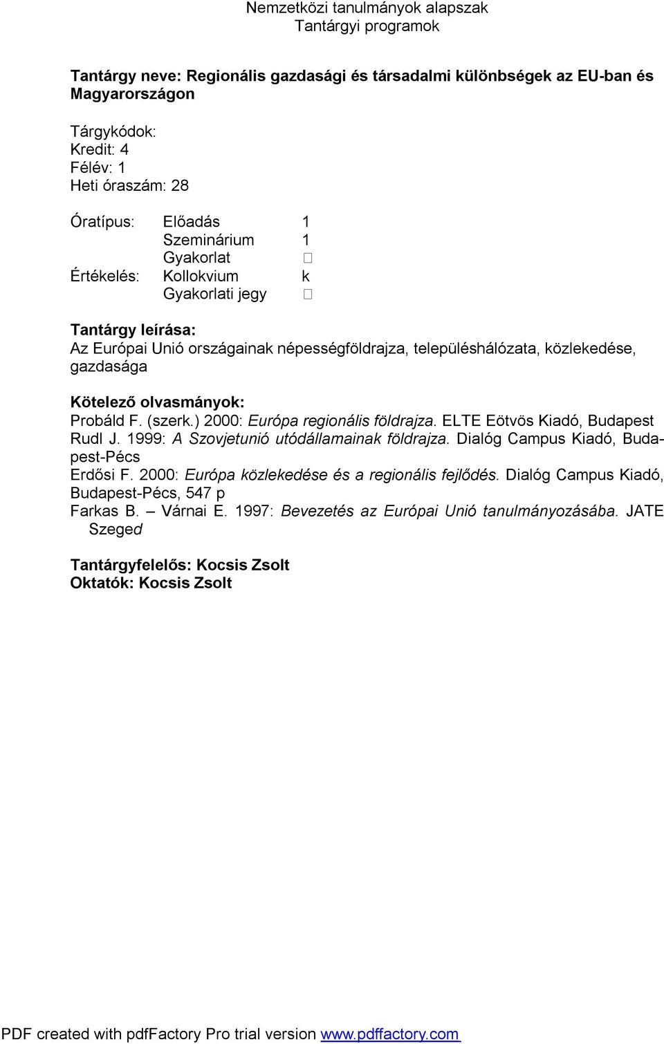 1999: A Szovjetunió utódállamainak földrajza. Dialóg Campus Kiadó, Budapest-Pécs Erdősi F. 2000: Európa közlekedése és a regionális fejlődés.