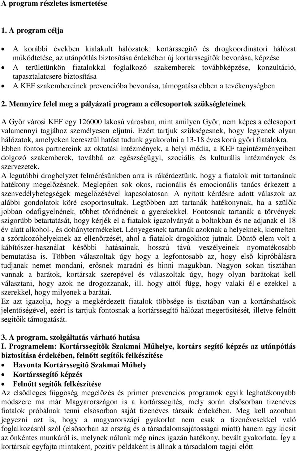 fiatalokkal foglalkozó szakemberek továbbképzése, konzultáció, tapasztalatcsere biztosítása A KEF szakembereinek prevencióba bevonása, támogatása ebben a tevékenységben 2.