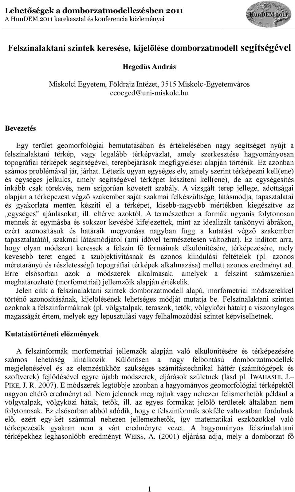 térképek segítségével, terepbejárások megfigyelései alapján történik. Ez azonban számos problémával jár, járhat.