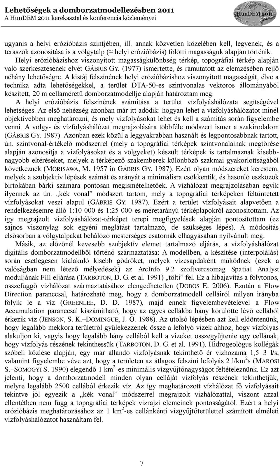 A kistáj felszínének helyi erózióbázishoz viszonyított magasságát, élve a technika adta lehetőségekkel, a terület DTA-50-es szintvonalas vektoros állományából készített, 20 m cellaméretű