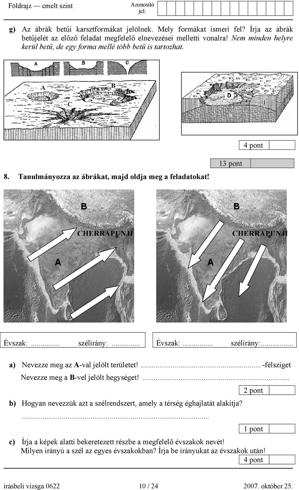 .. szélirány:... Évszak:... szélirány:... a) Nevezze meg az A-val jelölt területet!... -félsziget Nevezze meg a B-vel jelölt hegységet!