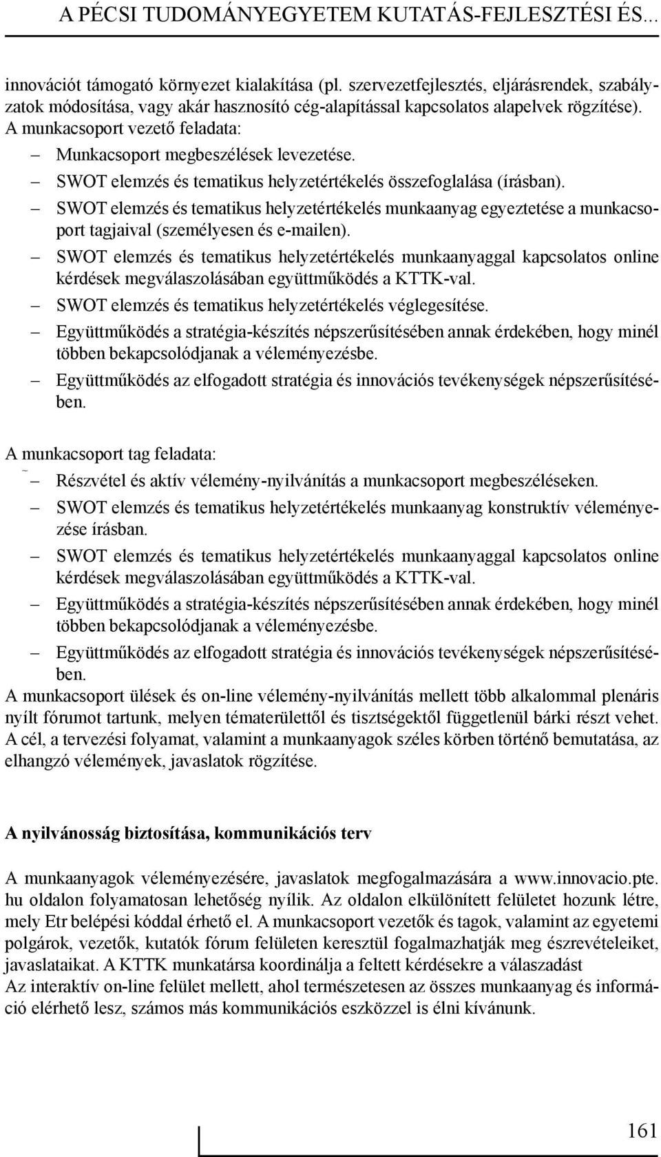 A munkacsoport vezető feladata: Munkacsoport megbeszélések levezetése. SWOT elemzés és tematikus helyzetértékelés összefoglalása (írásban).