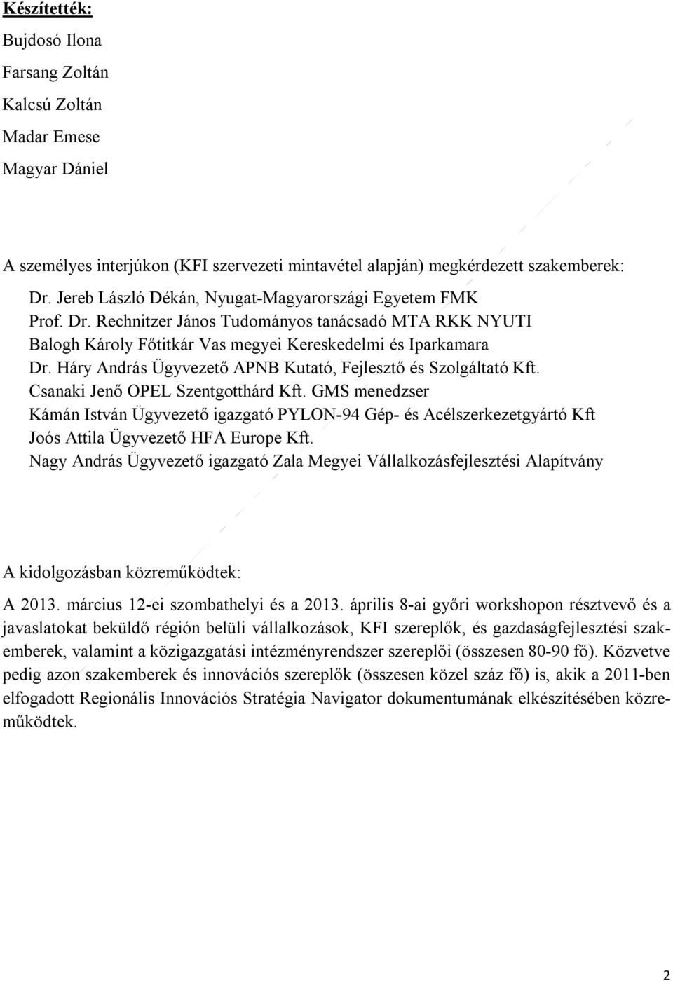 Háry András Ügyvezető APNB Kutató, Fejlesztő és Szolgáltató Kft. Csanaki Jenő OPEL Szentgotthárd Kft.