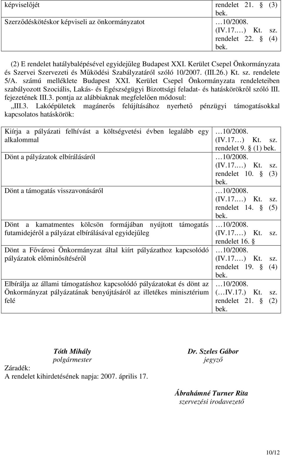 Kerület Csepel Önkormányzata rendeleteiben szabályozott Szociális, Lakás- és Egészségügyi Bizottsági feladat- és hatáskörökrıl szóló III. fejezetének III.3.