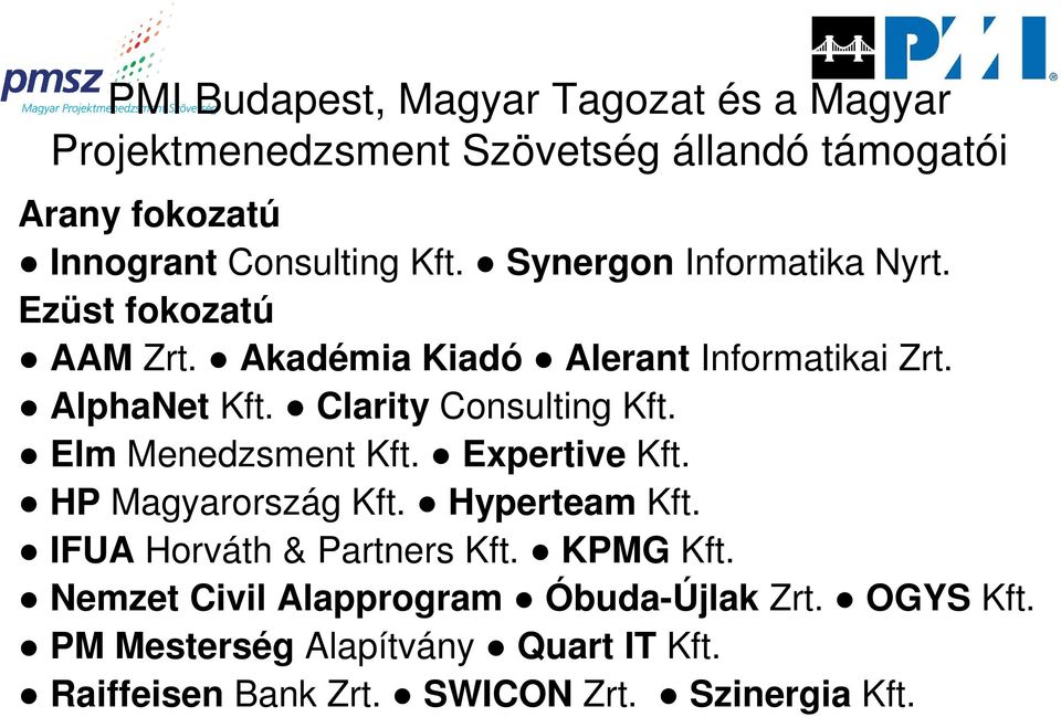 Clarity Consulting Kft. Elm Menedzsment Kft. Expertive Kft. HP Magyarország Kft. Hyperteam Kft. IFUA Horváth & Partners Kft.