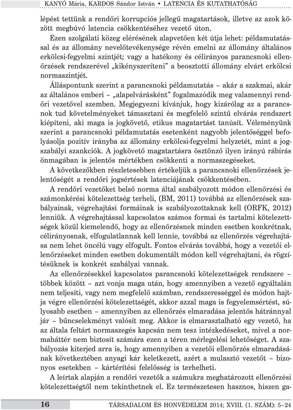 célirányos parancsnoki ellenőrzések rendszerével kikényszeríteni a beosztotti állomány elvárt erkölcsi normaszintjét.