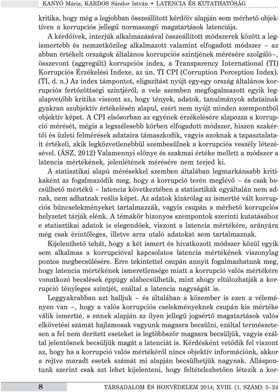 mérésére szolgáló, összevont (aggregált) korrupciós index, a Transparency International (TI) Korrupciós Érzékelési Indexe, az ún. TI CPI (Corruption Perception Index). (TI, d. n.