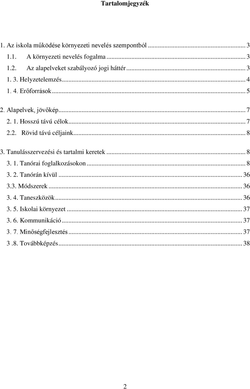 .. 7 2.2. Rövid távú céljaink... 8 3. Tanulásszervezési és tartalmi keretek... 8 3. 1. Tanórai foglalkozásokon... 8 3. 2. Tanórán kívül.