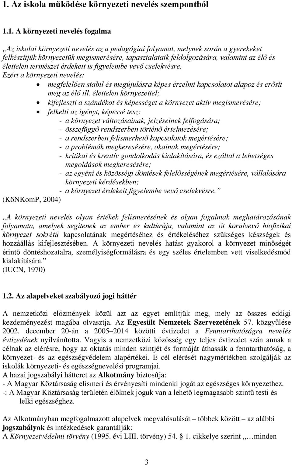 Ezért a környezeti nevelés: megfelelően stabil és megújulásra képes érzelmi kapcsolatot alapoz és erősít meg az élő ill.