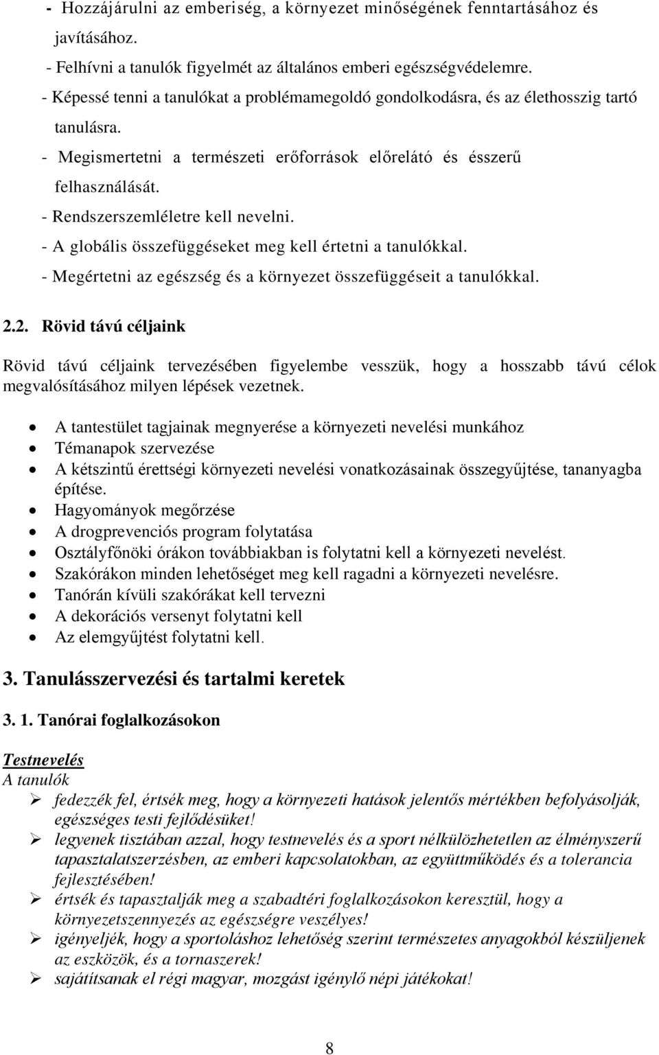 - Rendszerszemléletre kell nevelni. - A globális összefüggéseket meg kell értetni a tanulókkal. - Megértetni az egészség és a környezet összefüggéseit a tanulókkal. 2.