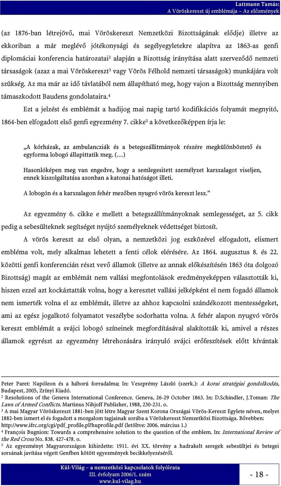 Az ma már az idő távlatából nem állapítható meg, hogy vajon a Bizottság mennyiben támaszkodott Baudens gondolataira.