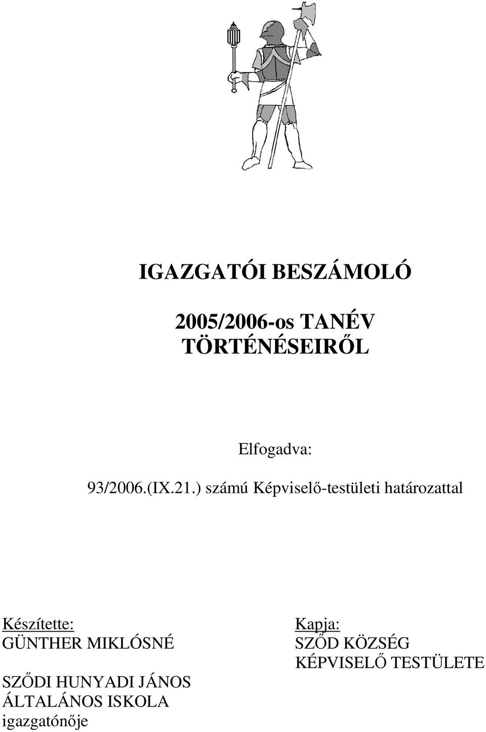 ) számú Képviselő-testületi határozattal Készítette: