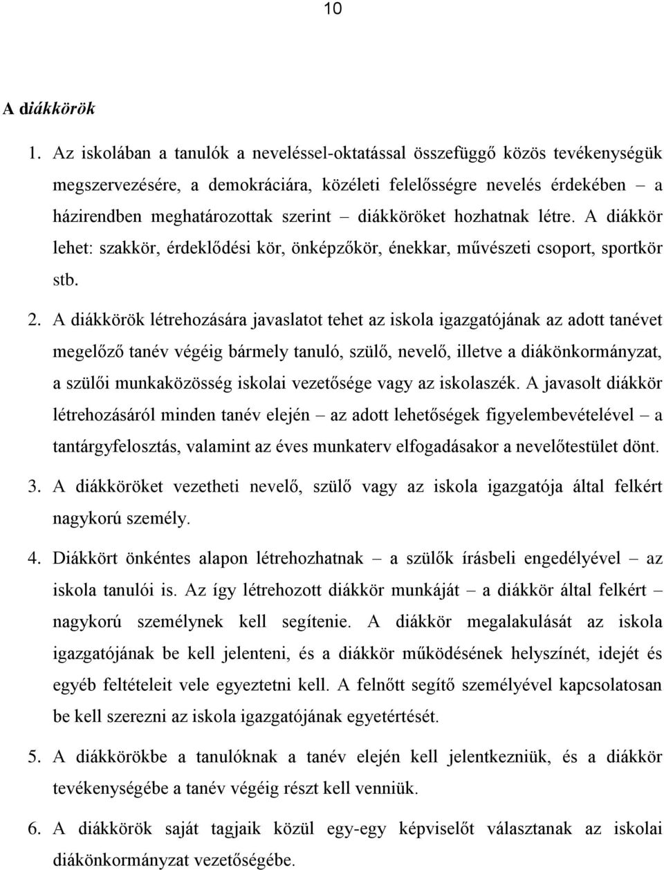 diákköröket hozhatnak létre. A diákkör lehet: szakkör, érdeklődési kör, önképzőkör, énekkar, művészeti csoport, sportkör stb. 2.