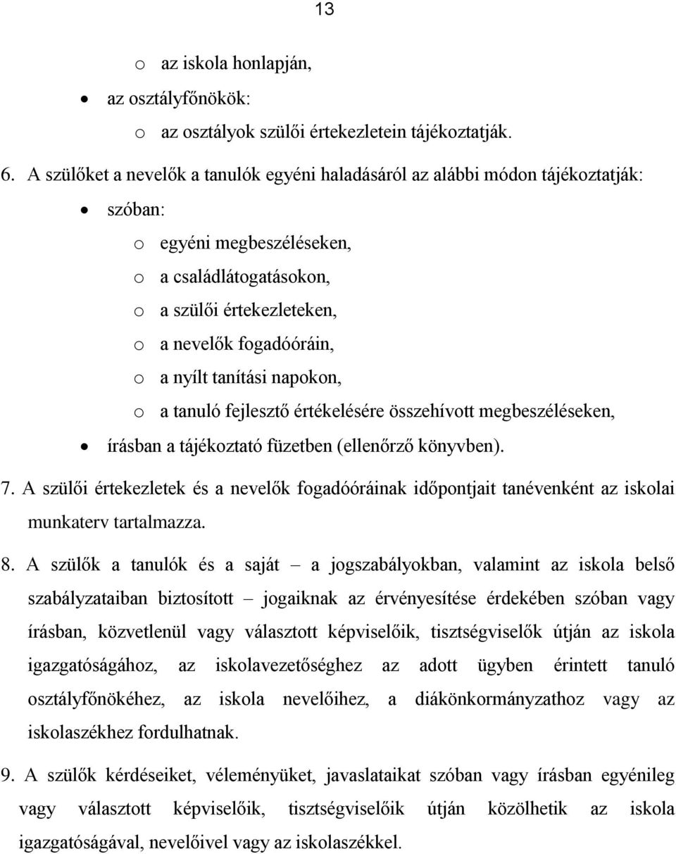 nyílt tanítási napokon, o a tanuló fejlesztő értékelésére összehívott megbeszéléseken, írásban a tájékoztató füzetben (ellenőrző könyvben). 7.