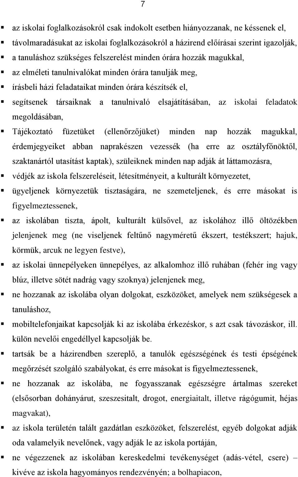 elsajátításában, az iskolai feladatok megoldásában, Tájékoztató füzetüket (ellenőrzőjüket) minden nap hozzák magukkal, érdemjegyeiket abban naprakészen vezessék (ha erre az osztályfőnöktől,