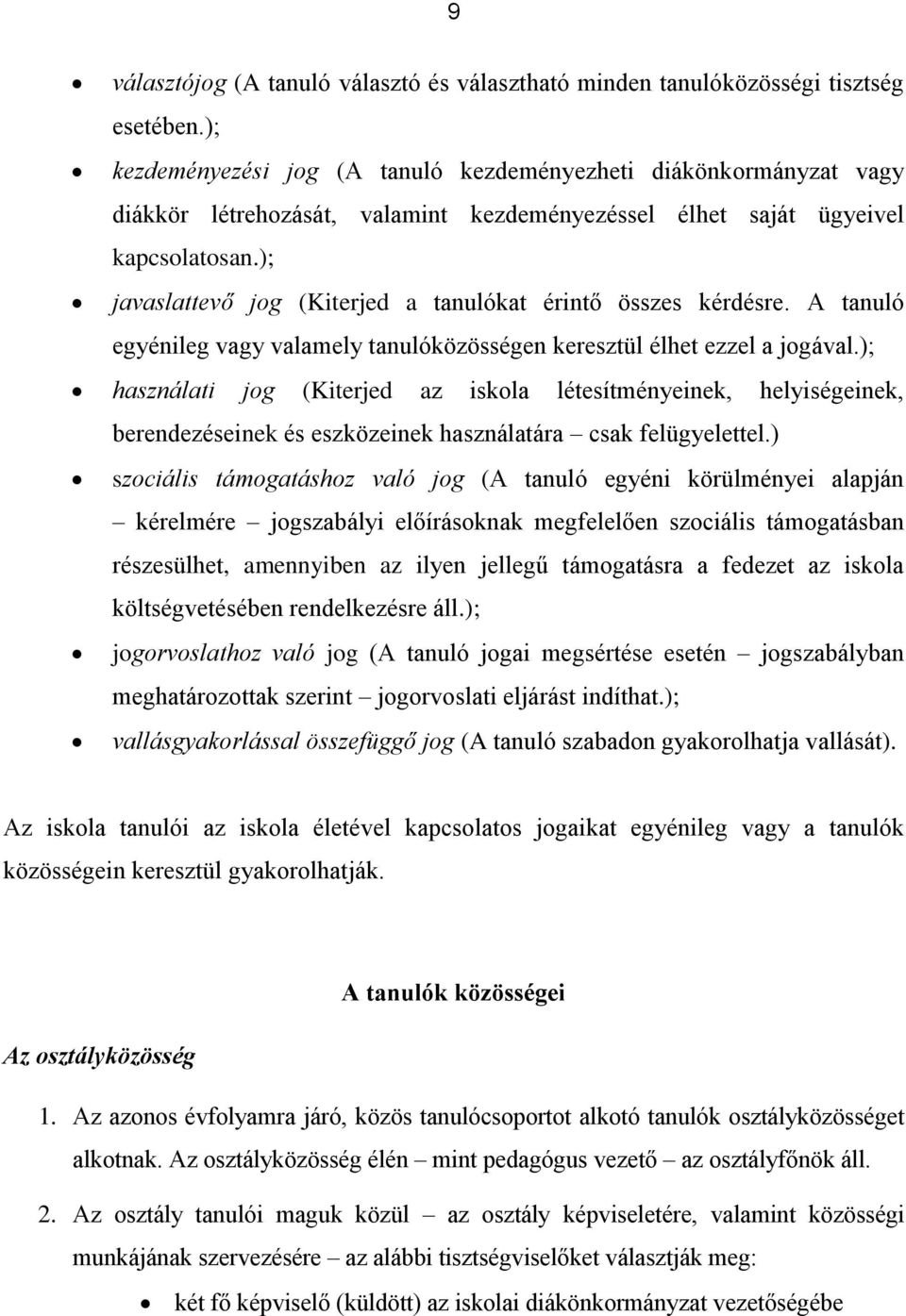 ); javaslattevő jog (Kiterjed a tanulókat érintő összes kérdésre. A tanuló egyénileg vagy valamely tanulóközösségen keresztül élhet ezzel a jogával.