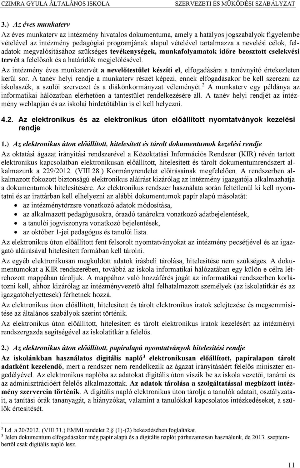 nevelési célok, feladatok megvalósításához szükséges tevékenységek, munkafolyamatok időre beosztott cselekvési tervét a felelősök és a határidők megjelölésével.