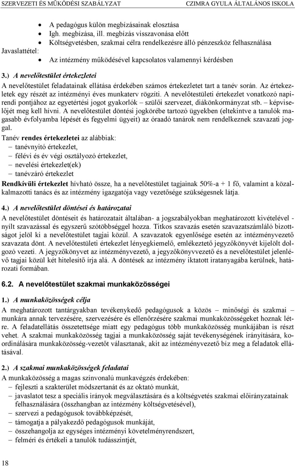 ) A nevelőtestület értekezletei A nevelőtestület feladatainak ellátása érdekében számos értekezletet tart a tanév során. Az értekezletek egy részét az intézményi éves munkaterv rögzíti.