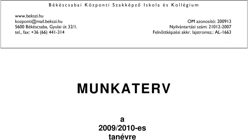 , fax: +36 (66) 441-314 OM azonosító: 200913 Nyilvántartási szám: