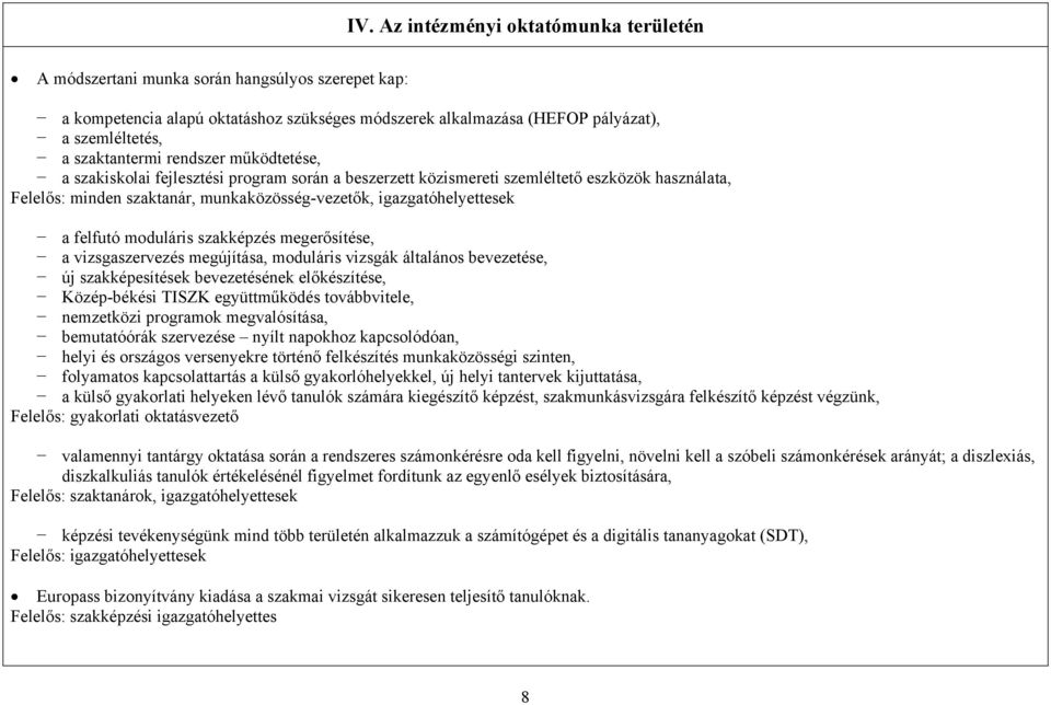 igazgatóhelyettesek a felfutó moduláris szakképzés megerősítése, a vizsgaszervezés megújítása, moduláris vizsgák általános bevezetése, új szakképesítések bevezetésének előkészítése, Közép-békési